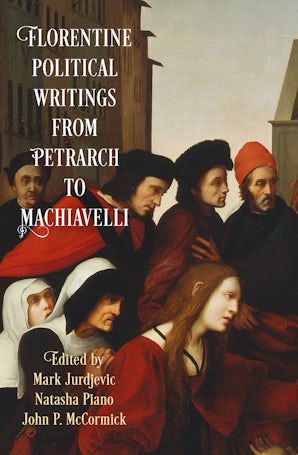 Florentine Political Writings from Petrarch to Machiavelli