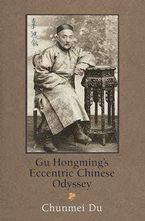 Gu Hongming's Eccentric Chinese Odyssey